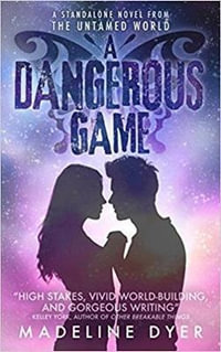 A Dangerous Game : The Dangerous Ones - Madeline Dyer