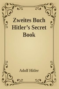 Zweites Buch (Secret Book) : Adolf Hitler's Sequel to Mein Kamph - Adolf Hitler