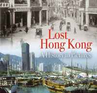 Lost Hong Kong : A History in Pictures - Peter Waller