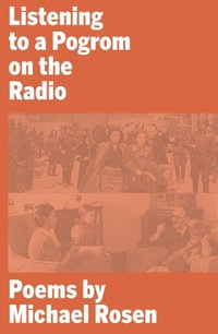 Listening to a Pogrom on the Radio - Michael Rosen