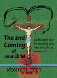 The 2nd Coming of Jesus Christ : The Second Coming of Jesus Christ - Michael Lee Edward Izzo