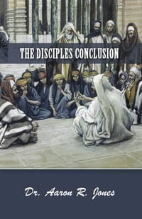 The Disciples Conclusion - Dr Aaron R Jones