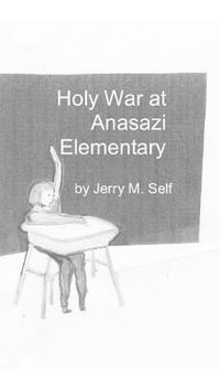 Holy War at Anasazi Elementary - Jerry M Self