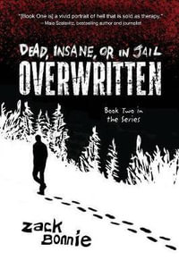 Dead, Insane, or in Jail : Overwritten - Zack Bonnie