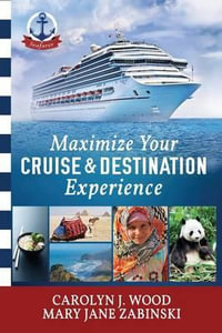 Maximize Your Cruise and Destination Experinece - Carolyn J Wood