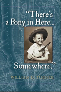 There's a Pony in Here...Somewhere. - William D. Turner