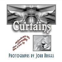 Curtains : Windows on the Unreality We Live In - MR John Briggs