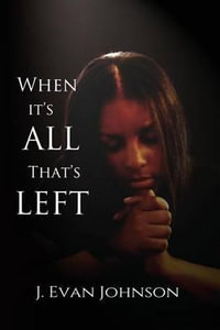 When it's All That's Left : When It's . . . - J Evan Johnson