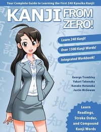 Kanji From Zero! 1 : Proven Techniques to Master Kanji Used by Students All Over the World. - George Trombley