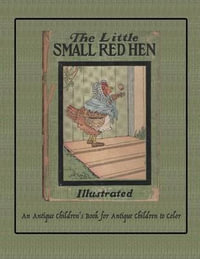 The Little Small Red Hen : An Antique Children's Book for Antique Children to Color - Isla W Backus