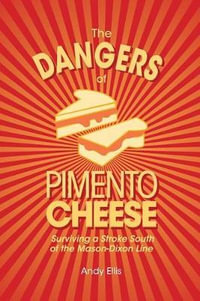 The Dangers of Pimento Cheese : Surviving a Stroke South of the Mason-Dixon Line - Andy Ellis