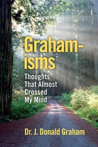 Graham-Isms : Thoughts That Almost Crossed My Mind - J Donald Graham