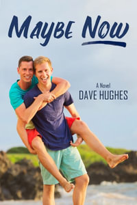 Maybe Now : Gay Tales for the New Millennium - Dave Hughes