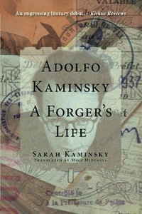 Adolfo Kaminsky: A Forger's Life : A Forger's Life - Sarah Kaminsky