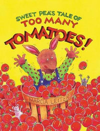 Sweet Pea's Tale of Too Many Tomatoes! : Sweet Pea Tales - Marcia Leiter