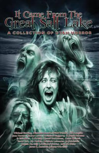 It Came from the Great Salt Lake : A Collection of Utah Horror - K Scott Forman