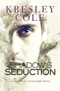 Shadow's Seduction : Immortals After Dark - Kresley Cole