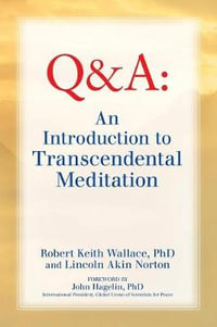 An Introduction to TRANSCENDENTAL MEDITATION : Improve Your Brain Functioning, Create Ideal Health, and Gain Enlightenment Naturally, Easily, and Effor - Robert Keith Wallace