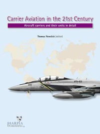 Carrier Aviation in the 21st Century : Aircraft Carriers and Their Units in Detail - Thomas Newdick