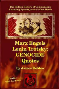 Marx Engels Lenin Trotsky : GENOCIDE QUOTES: The Hidden History of Communism's Founding Tyrants, in their Own Words - James DeMeo