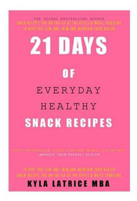 21 Days of Everyday Healthy Snack Recipes - Kyla Latrice Tennin