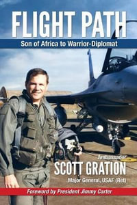 Flight Path : Son of Africa to Warrior-Diplomat - Jonathan Scott Gration