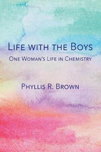 Life with the Boys : One Woman's Life in Chemistry - Phyllis R. Brown