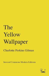 The Yellow Wallpaper : Inwood Commons Modern Editions - Charlotte Perkins Gilman