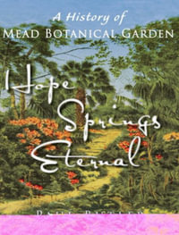 Hope Springs Eternal : A History of Mead Botanical Garden - Paul Butler