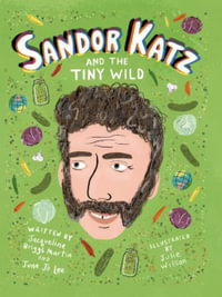 Sandor Katz and the Tiny Wild : Food Heroes - Jacqueline Briggs Martin