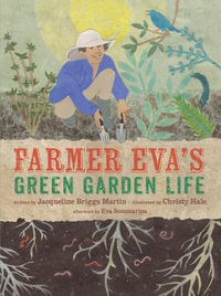 Farmer Eva's Green Garden Life : Food Heroes - Jacqueline Briggs Martin