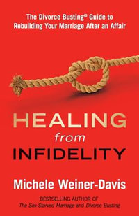 Healing from Infidelity : The Divorce Busting(r) Guide to Rebuilding Your Marriage After an Affair - Michele Weiner-Davis