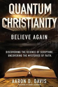 Quantum Christianity : Believe Again - Aaron D Davis