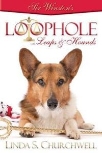 Sir Winston's LOOPHOLE...Leaps & Hounds : Sir Winston's - Linda S Churchwell