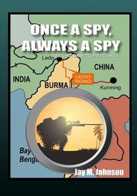 Once A Spy, Always A Spy : "Spies and Dimwitted Politicians" Book 2 - Jay M. Johnson