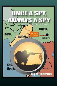 Once A Spy, Always A Spy : "Spies and Dimwitted Politicians" Book 2 - Jay M. Johnson