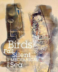 Birds Fall Silent in the Mechanical Sea - Jane Ormerod