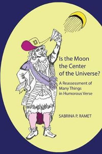 Is the Moon the Center of the Universe? : A Reassessment of Many Things in Humorous Verse - Sabrina P Ramet