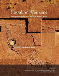 Khonkho Wankane : Archaeological Investigations in Jesus de Machaca, Bolivia - John Wayne Janusek