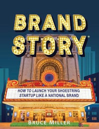 Brand Story : How to Launch Your Shoestring Startup Like a National Brand - Bruce Miller