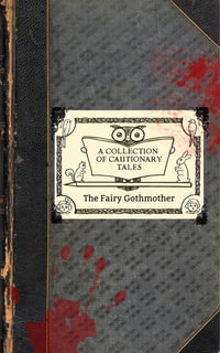 The Fairy Gothmother : A Collection of Cautionary Tales - Jennifer Leigh Preston Chushcoff