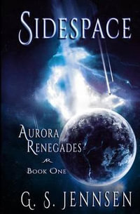 Sidespace : Aurora Renegades Book One - G. S. Jennsen