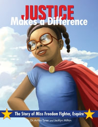 Justice Makes a Difference : The Story of Miss Freedom Fighter Esquire - Artika R. Tyner