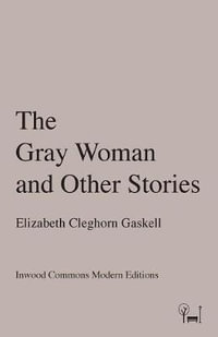 The Gray Woman and Other Stories : Inwood Commons Modern Editions - Elizabeth Cleghorn Gaskell