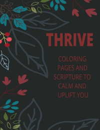 Thrive- Coloring Pages and Scripture to calm and uplift you - Lisa A Lemke-Tompa