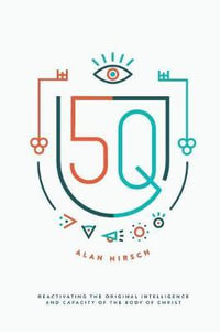 5Q : Reactivating the Original Intelligence and Capacity of the Body of Christ - Alan Hirsch