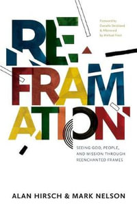 Reframation : Seeing God, People, and Mission Through Reenchanted Frames - Alan Hirsch