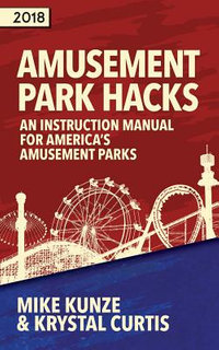 Amusement Park Hacks : An Instruction Manual for America's Amusement Parks - Kunze Mike