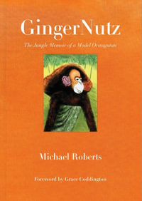 GingerNutz : The Jungle Memoir of a Model Orangutan - Michael Roberts