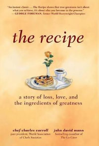 The Recipe : A Story of Loss, Love, and the Ingredients of Greatness - Charles M Carroll